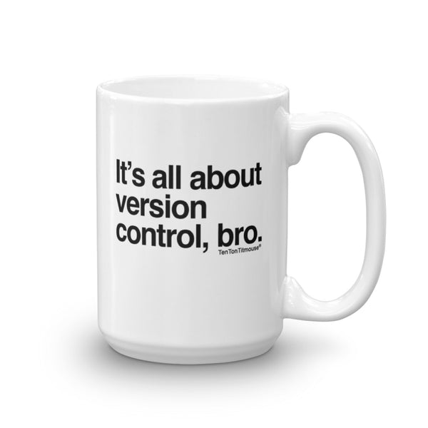 Funny office mug: It's all about version control, bro