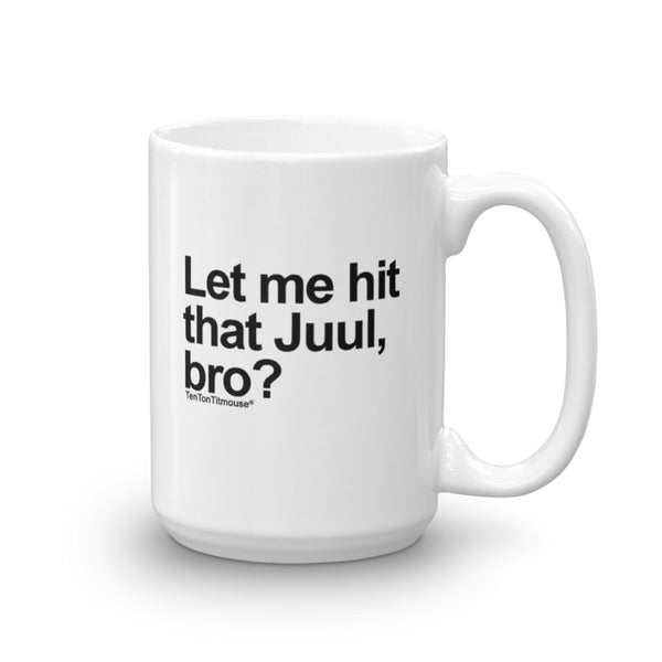 Let Me Hit That Juul, Bro Mug