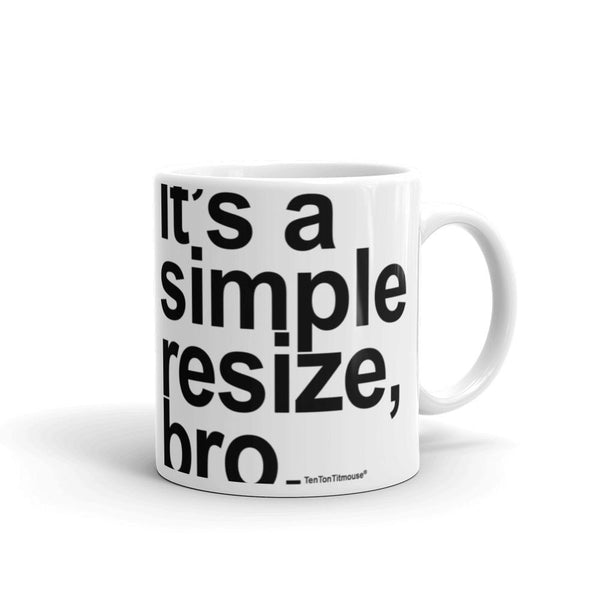 Funnny office mug: It's a simple resize bro