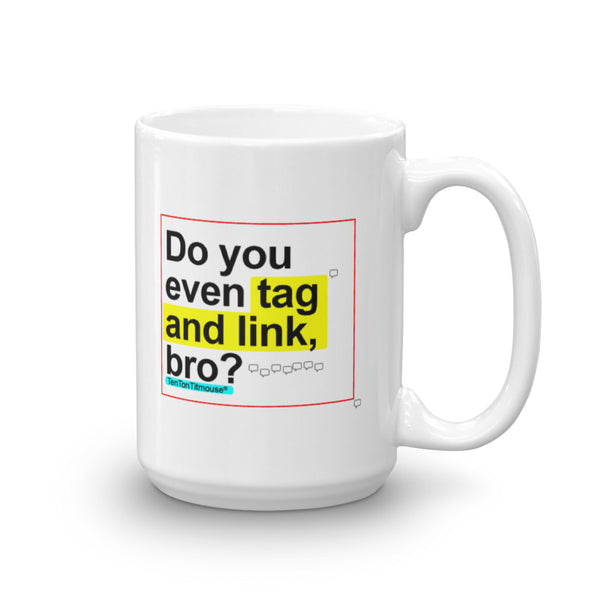 Funny office mug: Do you even tag and link, bro?