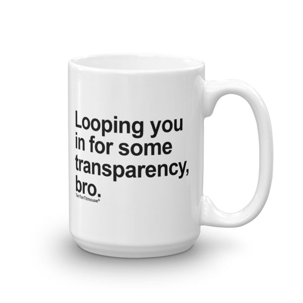 Funny office Mug: Looping you in for some transparency