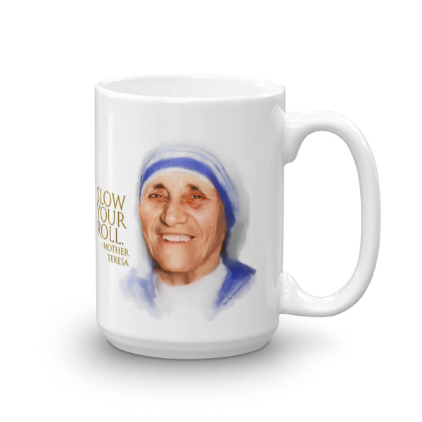 Funny coffee mug: Words of Wisdom Mother Teresa portrait with quote, "Slow your roll."