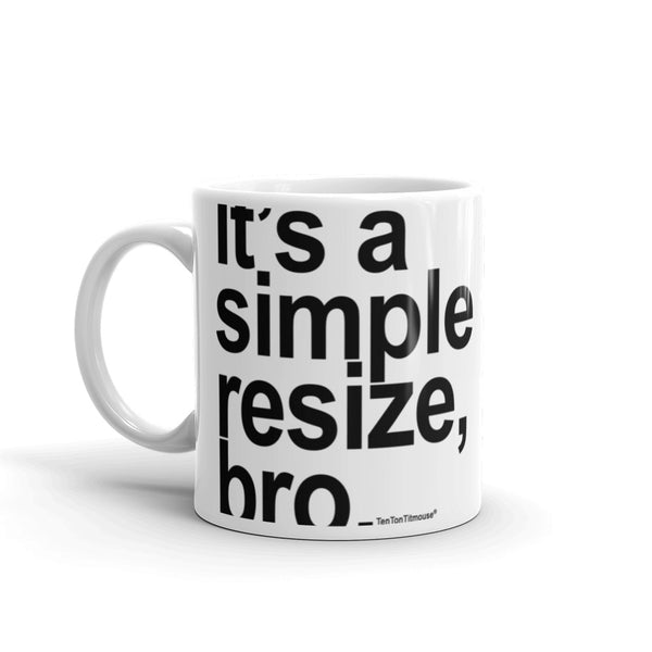 Funnny office mug: It's a simple resize bro