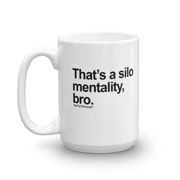 Funny Office Mug: That's a silo mentality, bro
