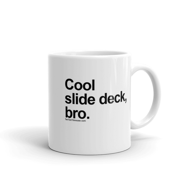 Funny Mug: Cool Slide Deck, Bro