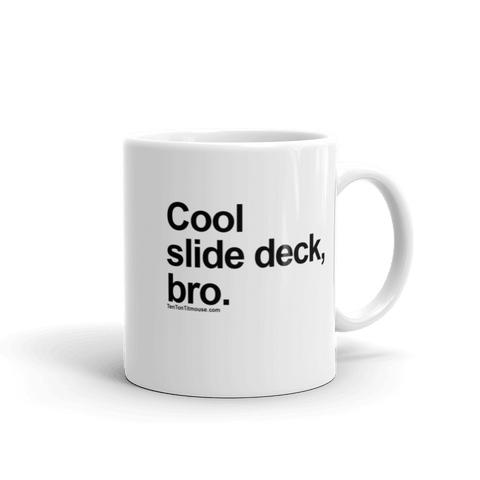 Funny Mug: Cool Slide Deck, Bro