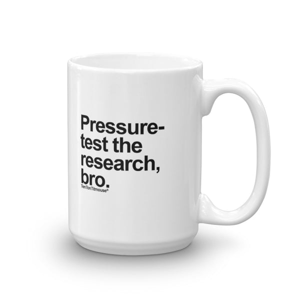 Funny office mug: Pressure-test the research, bro
