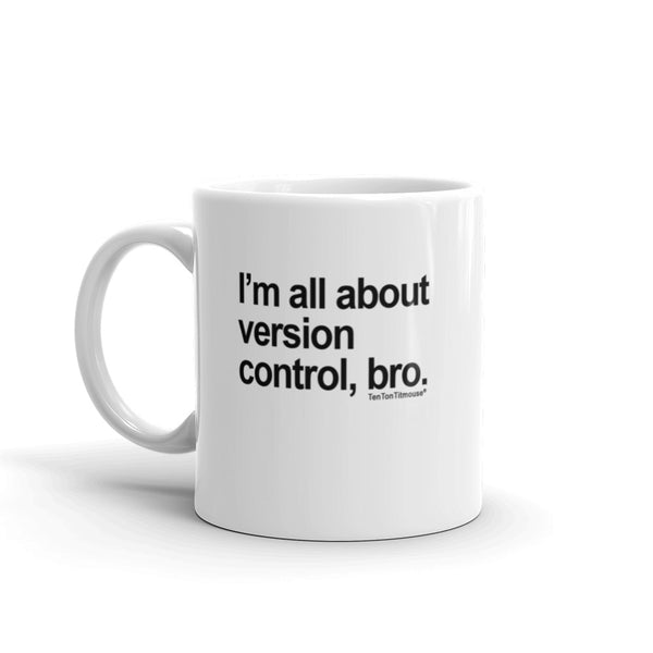Funny office mug: I'm all about version control, bro