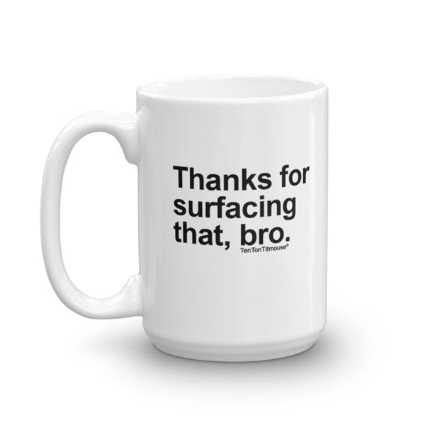 Funny office mug: Thanks for Surfacing That Bro