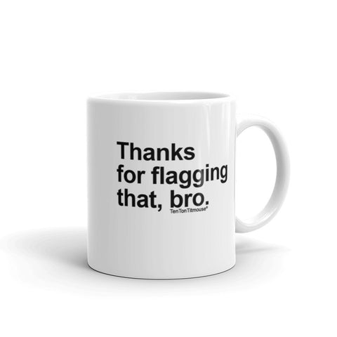 Funny office mug: Thanks for flagging that, bro