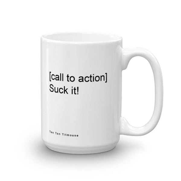 funny mug: [call to action] Suck it!