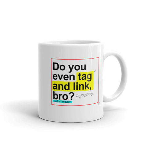 Funny office mug: Do you even tag and link, bro?