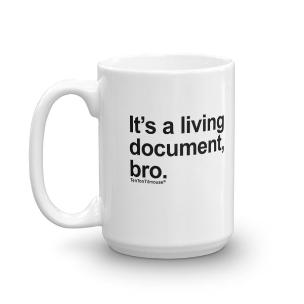 Funny office mug: It's a living document, bro