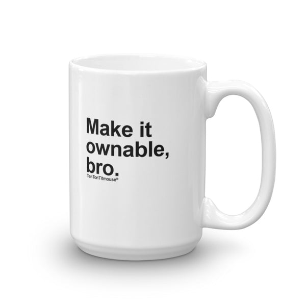 Funny office mug: Make it ownable, bro