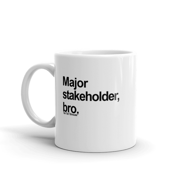 funny mug: Major Stakeholder, bro
