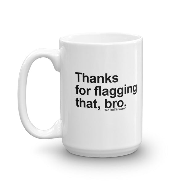 Funny office mug: Thanks for flagging that, bro