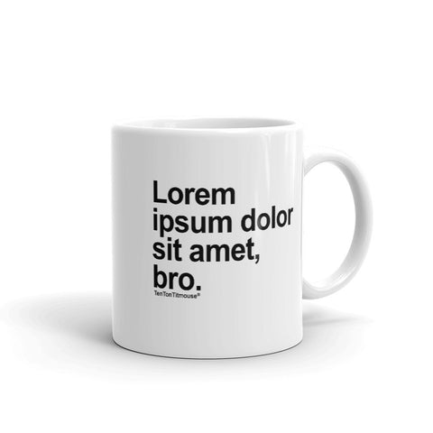 Ten Ton Titmouse Funny Mug - Lorem ipsum dolor sit amet, bro