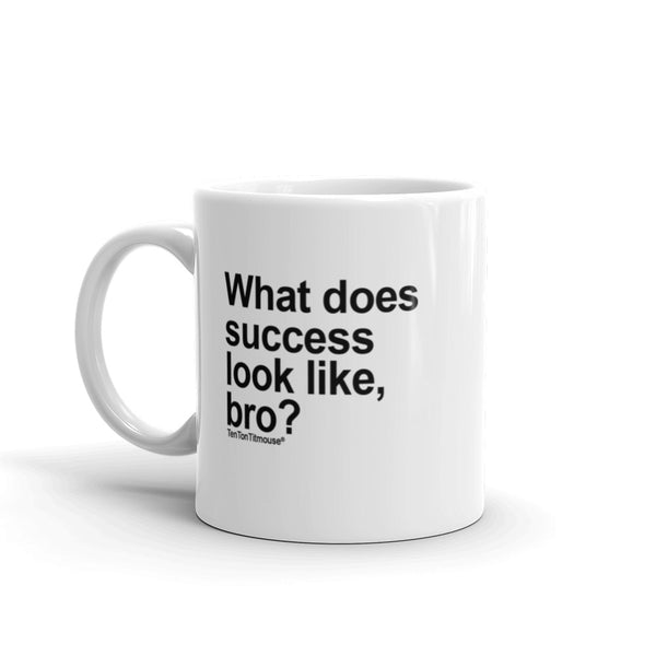 Funny office mug: What does success look like, bro?