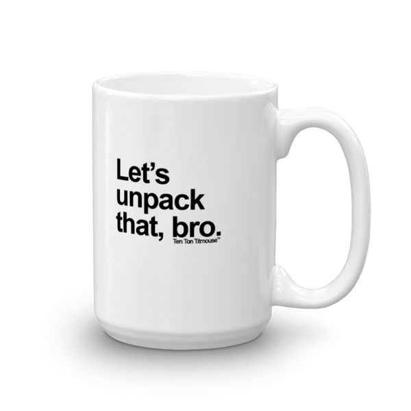 funny mug: Let's unpack that, bro